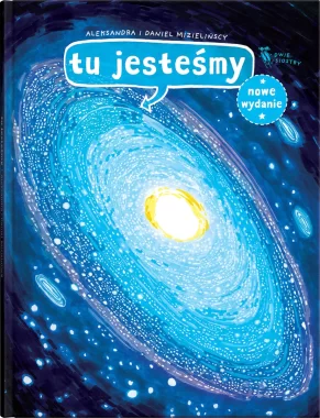 Tu jesteśmy. Kosmiczne wyprawy, wizje i eksperymenty wyd. 2023 