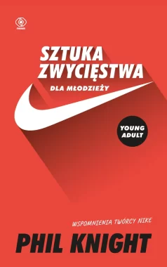 Sztuka zwycięstwa dla młodzieży. Wspomnienia twórcy Nike 