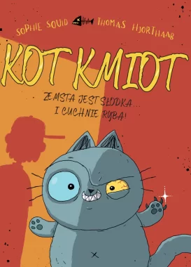 Zemsta jest słodka… I cuchnie rybą! Kot Kmiot. Tom 1 