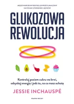 Glukozowa rewolucja. Kontroluj poziom cukru we krwi, odzyskaj energię i jedz to, na co masz ochotę