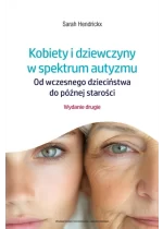 Kobiety i dziewczyny w spektrum autyzmu. Od wczesnego dzieciństwa do późnej starości wyd. 2 