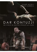 Dar kontuzji. Jak wrócić do zdrowia i sportów siłowych po urazie 