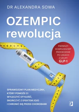 Ozempic – rewolucja. Sprawdzony plan medyczny, który pomoże ci wyleczyć otyłość, skończyć z efektem jojo i chronić się przed chorobami 