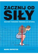 Zacznij od siły kultowy poradnik treningu ze sztangą 