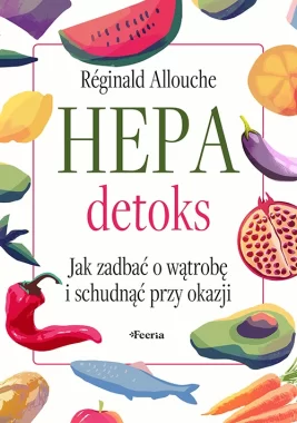 Hepadetoks. Jak zadbać o wątrobę i schudnąć przy okazji 