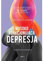 Wysokofunkcjonująca depresja. 5 kroków ku zdrowiu