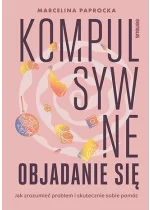 Kompulsywne objadanie się. Jak zrozumieć problem i skutecznie sobie pomóc 