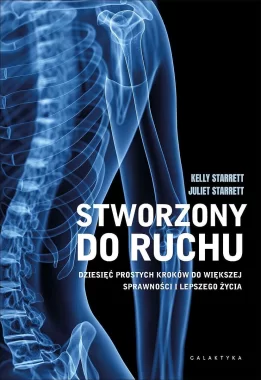 Stworzony do ruchu. Dziesięć prostych kroków do większej sprawności i lepszego życia 