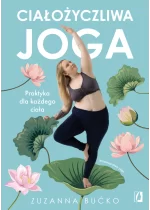 Ciałożyczliwa joga. Praktyka dla każdego ciała 