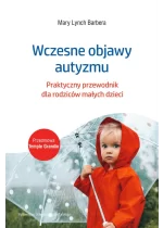 Wczesne objawy autyzmu. Praktyczny przewodnik dla rodziców małych dzieci 