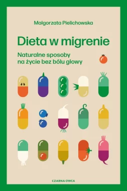 Dieta w migrenie. Naturalne sposoby na życie bez bólu głowy 