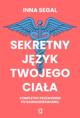 Sekretny język twojego ciała. Kompletny przewodnik po samouzdrawianiu wyd. 2024 