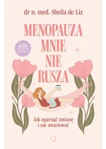 Menopauza mnie nie rusza. Jak ogarnąć zmianę i nie zwariować 