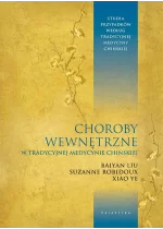 Choroby wewnętrzne w tradycyjnej medycynie chińskiej. Studia przypadków klinicznych według tradycyjnej medycyny chińskiej 