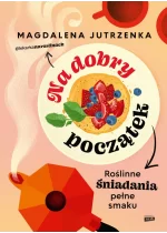 Na dobry początek. Roślinne śniadania pełne smaku 