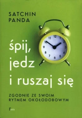 Śpij, jedz i ruszaj się zgodnie ze swoim rytmem okołodobowym wyd. 2 