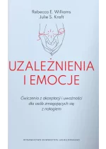 Uzależnienia i emocje. Ćwiczenia z akceptacji i uważności dla osób zmagających się z nałogiem 