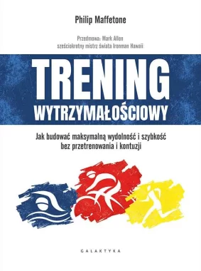 Trening wytrzymałościowy. Jak budować maksymalną wydolność i szybkość bez przetrenowania i kontuzji 