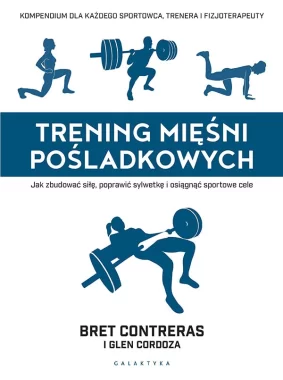 Trening mięśni pośladkowych. Jak zbudować siłę, poprawić sylwetkę i osiągnąć sportowe cele; 