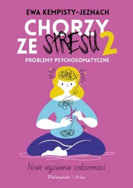 Chorzy ze stresu 2. Problemy psychosomatyczne 
