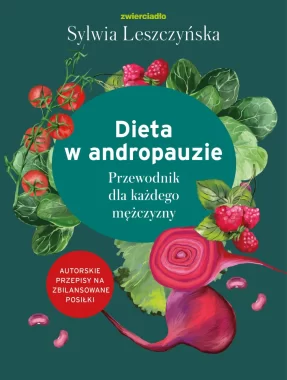Dieta w andropauzie. Przewodnik dla każdego mężczyzny 