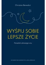 Wyśpij sobie lepsze życie. Poradnik zdrowego snu 
