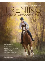 Trening ogólnorozwojowy koni. Program ćwiczeń kondycyjnych i zestawy treningowe 