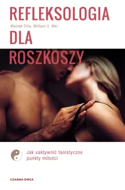 Refleksologia dla rozkoszy. Jak uaktywnić taoistyczne punkty miłości 