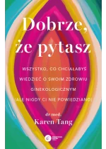 Dobrze, że pytasz. Wszystko, co chciałabyś wiedzieć o swoim zdrowiu ginekologicznym (ale nigdy Ci nie powiedziano) 