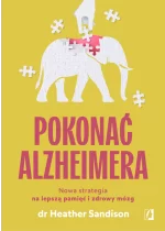 Pokonać alzheimera. Nowa strategia na lepszą pamięć i zdrowy mózg 