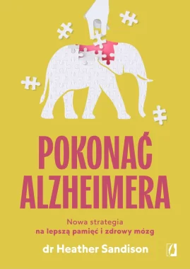 Pokonać alzheimera. Nowa strategia na lepszą pamięć i zdrowy mózg 