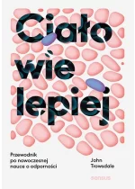 Ciało wie lepiej. Przewodnik po nowoczesnej nauce o odporności 