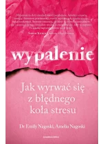 Wypalenie. Jak wyrwać się z błędnego koła stresu wyd. 2024 