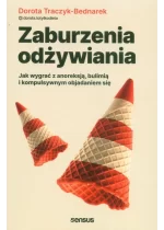 Zaburzenia odżywiania Jak wygrać z anoreksją, bulimią i kompulsywnym objadaniem się
