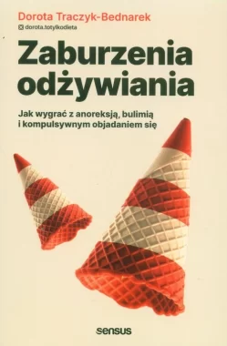 Zaburzenia odżywiania Jak wygrać z anoreksją, bulimią i kompulsywnym objadaniem się