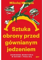 Sztuka obrony przed gównianym jedzeniem. Zbawienna monotonia w kuchni i poza nią