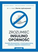 Zrozumieć insulinooporność. Poradnik dla pacjentów z insulinoopornością, otyłością i zespołem metabolicznym wyd. 2024 