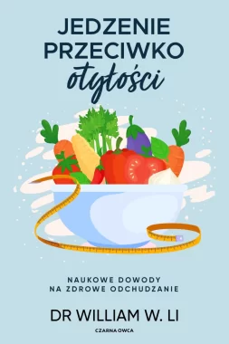 Jedzenie przeciwko otyłości. Naukowe dowody na zdrowe odchudzanie 