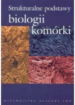 Strukturalne podstawy biologii komórki