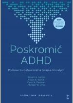 Poskromić ADHD. Poznawczo-behawioralna terapia dorosłych. Podręcznik terapeuty 