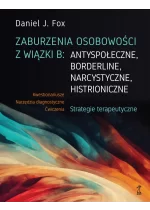 Zaburzenia osobowości z wiązki B: antyspołeczne, borderline, narcystyczne, histroniczne.. Strategie terapeutyczne 