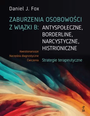Zaburzenia osobowości z wiązki B: antyspołeczne, borderline, narcystyczne, histroniczne.. Strategie terapeutyczne 