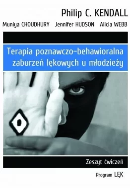 Terapia poznawczo-behawioralna zaburzeń lękowych u młodzieży zeszyt ćwiczeń. Program „lęk” wyd. 2 