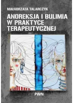 Anoreksja i bulimia w praktyce terapeutycznej 