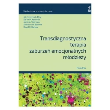 Transdiagnostyczna terapia zaburzeń emocjonalnych młodzieży. Poradnik