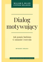 Dialog motywujący. Jak pomóc ludziom w zmianie i rozwoju wyd. 2 