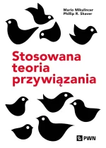 Stosowana teoria przywiązania. Wspieranie rozwoju osobowego przez zdrowe relacje 