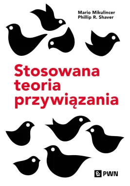 Stosowana teoria przywiązania. Wspieranie rozwoju osobowego przez zdrowe relacje 