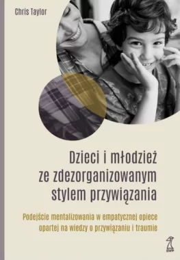 Dzieci i młodzież ze zdezorganizowanym stylem przywiązania 
