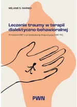 Leczenie traumy w terapii dialektyczno-behawioralnej. Protokół DBT z przedłużoną ekspozycją (DBT PE) 